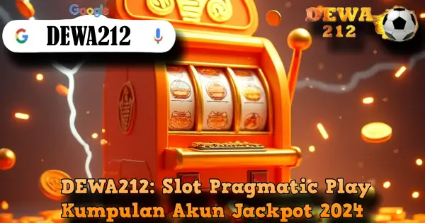 DEWA212: Slot Pragmatic Play Kumpulan Akun Jackpot 2024